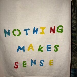 Hand-Painted Art T-Shirt – “Nothing Makes Sense”